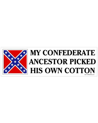 My Confederate Ancestor Picked His Own Cotton bumper sticker